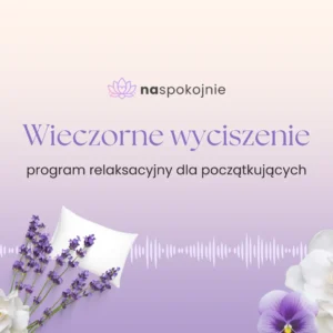 Wieczorne wyciszenie - 7-dniowy program relaksacyjny dla początkujących